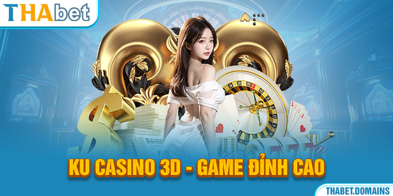 Ku Casino 3D - Game đỉnh cao